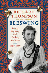 Best books to download on iphone Beeswing: Losing My Way and Finding My Voice 1967-1975 by Richard Thompson, Scott Timberg 9781643752532 