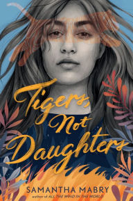 Title: Tigers, Not Daughters, Author: Samantha Mabry