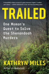 Title: Trailed: One Woman's Quest to Solve the Shenandoah Murders, Author: Kathryn Miles