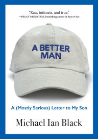 Textbooks for digital download A Better Man: A (Mostly Serious) Letter to My Son 9781616209117 (English literature) by Michael Ian Black PDF PDB