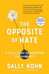 Alternative view 1 of The Opposite of Hate: A Field Guide to Repairing Our Humanity
