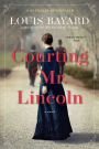 Courting Mr. Lincoln: A Novel