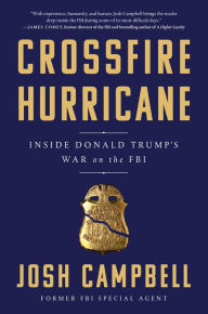 Title: Crossfire Hurricane: Inside Donald Trump's War on the FBI, Author: Josh Campbell