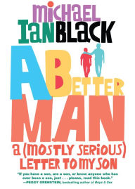 Title: A Better Man: A (Mostly Serious) Letter to My Son, Author: Michael Ian Black