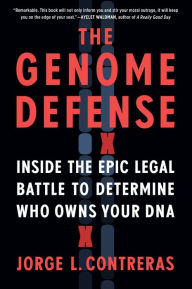 Title: The Genome Defense: Inside the Epic Legal Battle to Determine Who Owns Your DNA, Author: Jorge L. Contreras