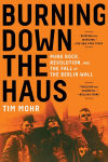 Alternative view 1 of Burning Down the Haus: Punk Rock, Revolution, and the Fall of the Berlin Wall