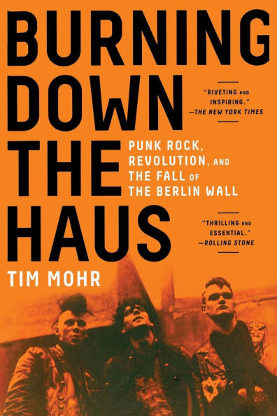 Burning Down the Haus: Punk Rock, Revolution, and the Fall of the Berlin Wall
