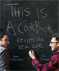 Title: This is a Cookbook: Recipes For Real Life, Author: Max and Eli Sussman