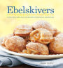 Ebelskivers: Filled Pancakes and Other Mouthwatering Miniatures