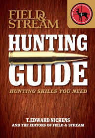 Title: Field & Stream Skills Guide: Hunting: Hunting Skills You Need, Author: T. Edward Nickens