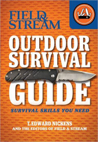 Title: Field & Stream Outdoor Survival Guide: Survival Skills You Need, Author: T. Edward Nickens