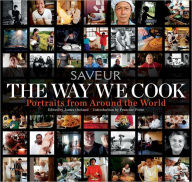 Title: The Way We Cook (Saveur): Portraits of Home Cooks Around the World, Author: James Oseland