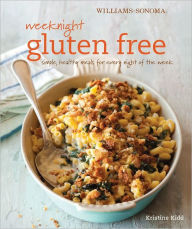 Title: Weeknight Gluten-Free (Williams-Sonoma): Simple, Healthy Meals for Every Night of the Week, Author: Kristine Kidd