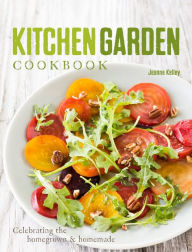 Title: Kitchen Garden Cookbook: Celebrating the homegrown & homemade, Author: Jeanne Kelley