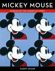 Title: Mickey Mouse: Emblem of the American Spirit, Author: Garry Apgar