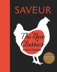 Title: Saveur: The New Classics Cookbook: More than 1,000 of the world's best recipes for today's kitchen, Author: Saveur magazine The editors of