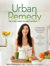 Title: Urban Remedy: The 4-Day Home Cleanse Retreat to Detox, Treat Ailments, and Reset Your Health, Author: Neka Pasquale