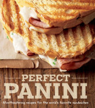 Title: Perfect Panini: Mouthwatering Recipes for the World's Favorite Sandwiches, Author: Jodi Liano