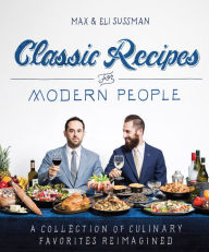 Title: Classic Recipes for Modern People: A Collection of Culinary Favorites Reimagined, Author: Max Sussman