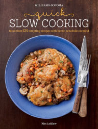 Title: Quick Slow Cooking: More Than 125 Tempting Recipes with Hectic Schedules in Mind, Author: Kim Laidlaw