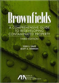 Title: Brownfields: A Comprehensive Guide to Redeveloping Contaminated Property, Author: Todd Davis