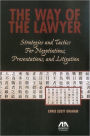 The Way of the Lawyer: Strategies and Tactics for Negotiations, Presentations, and Litigation