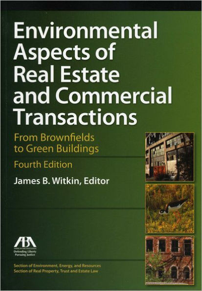 Environmental Aspects of Real Estate and Commercial Transactions: From Brownfields to Green Buildings / Edition 4