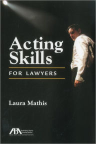 Title: Acting Skills for Lawyers, Author: Laura Mathis