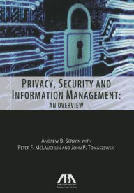 Title: Privacy, Security and Information Management: An Overview, Author: Andrew B. Serwin