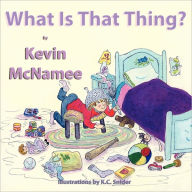 Title: What Is That Thing?, Author: Kevin Mcnamee