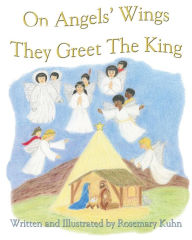 Title: On Angels Wings They Greet the King, Author: Rosemary Kuhn