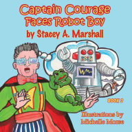 Title: Captain Courage Faces Robot Boy: Captain Courage Book 3?, Author: Stacey A Marshall