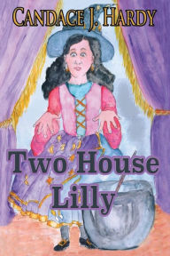 Title: Two House Lilly, Author: Candace J. Hardy