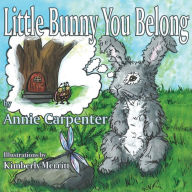 Title: Little Bunny You Belong, Author: Annie Carpenter