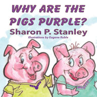 Title: Why Are the Pigs Purple, Author: Sharon P Stanley