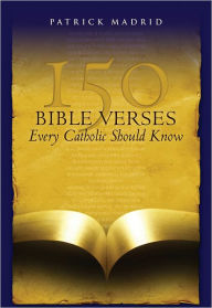 Title: 150 Bible Verses Every Catholic Should Know, Author: Patrick Madrid