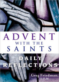 Title: Advent With the Saints: Daily Reflections, Author: Greg Friedman O.F.M.