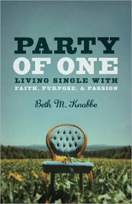 Title: Party of One: Living Single with Faith, Purpose & Passion, Author: Beth M. Knobbe