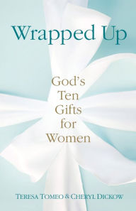 Title: Wrapped Up: God's Ten Gifts for Women, Author: Teresa Tomeo