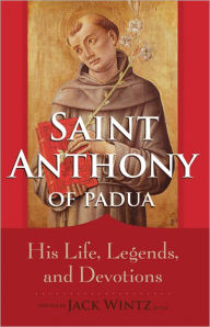 Title: Saint Anthony: His Life, Legends, and Devotions, Author: Jack Wintz