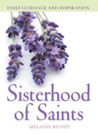 Title: Sisterhood of Saints: Daily Guidance and Inspiration, Author: Melanie Rigney