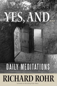 Title: Yes, and...: Daily Meditations, Author: Richard Rohr O.F.M.