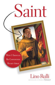 Title: Saint: Why I Should Be Canonized Right Away, Author: Lino Rulli