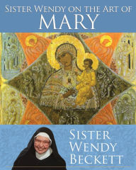 Title: Sister Wendy on the Art of Mary, Author: Wendy Beckett