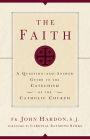 The Faith: A Question-and-Answer Guide to the Catechism of the Catholic Church