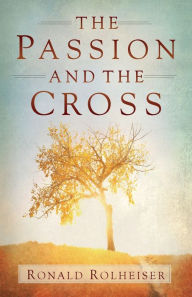 Title: The Passion and the Cross, Author: Ronald Rolheiser