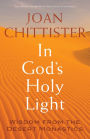 In God's Holy Light : Wisdom from the Desert Monastics