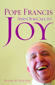 Title: Pope Francis and Our Call to Joy, Author: Diane M. Houdek