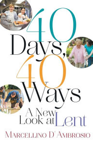 Title: 40 Days, 40 Ways: A New Look at Lent, Author: Marcellino D'Ambrosio