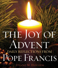 Title: The Joy of Advent: Daily Reflections from Pope Francis, Author: Diane M. Houdek